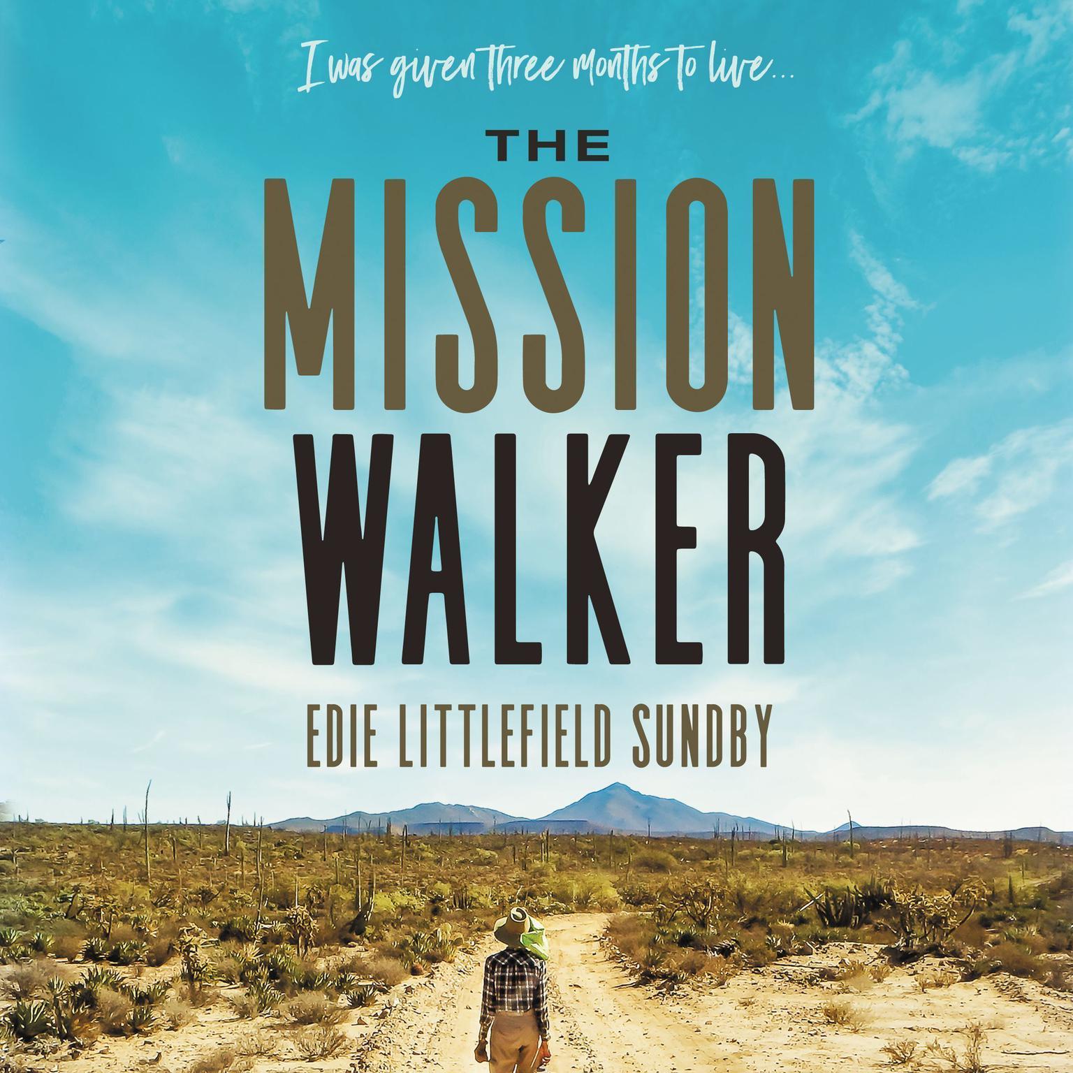 The Mission Walker: I was given three months to live... Audiobook, by Edie Littlefield Sundby
