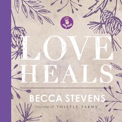 Love Heals Audiobook, by Becca Stevens