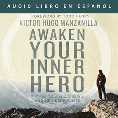 Awaken Your Inner Hero: 7 Steps to a Successful and Meaningful Life Audiobook, by 