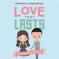 Love That Lasts: How We Discovered God’s Better Way for Love, Dating, Marriage, and Sex Audiobook, by Jefferson Bethke