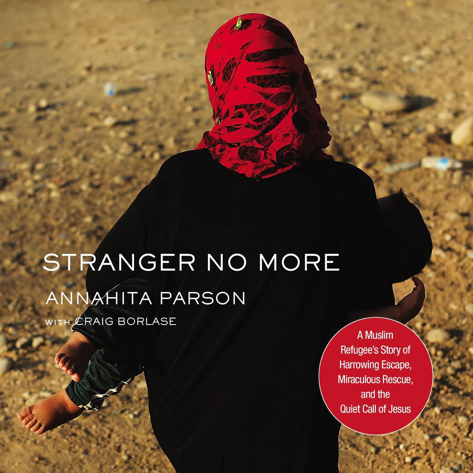 Stranger No More: A Muslim Refugee’s Story of Harrowing Escape, Miraculous Rescue, and the Quiet Call of Jesus Audiobook, by Craig Borlase