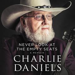 Never Look at the Empty Seats: A Memoir Audiobook, by Charlie Daniels