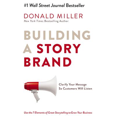 Building a StoryBrand: Clarify Your Message So Customers Will Listen Audiobook, by Donald Miller