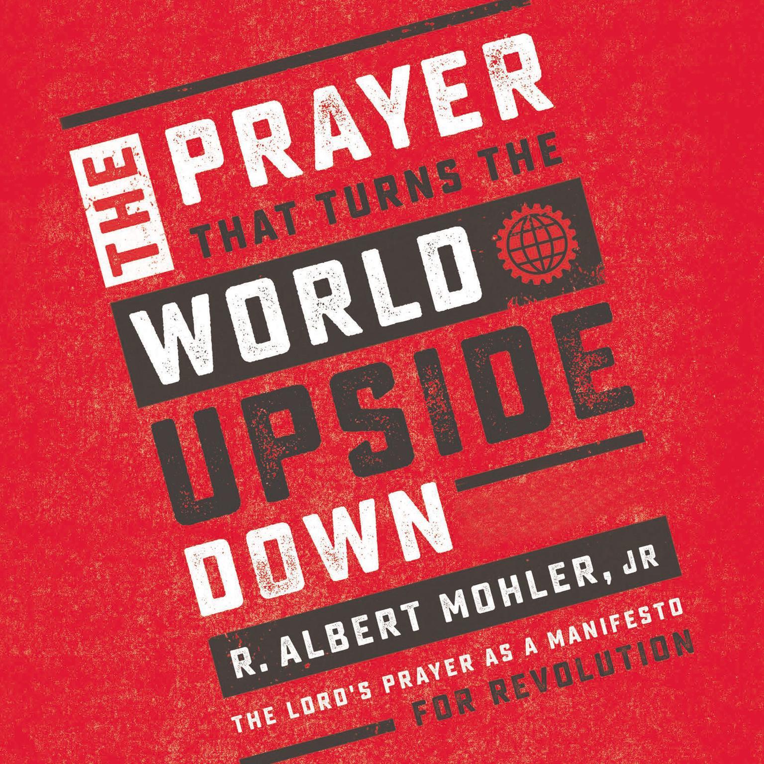 The Prayer That Turns the World Upside Down: The Lords Prayer as a Manifesto for Revolution Audiobook, by R. Albert Mohler