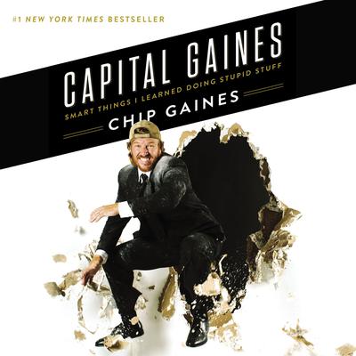 Capital Gaines: Smart Things I Learned Doing Stupid Stuff Audiobook, by Chip Gaines