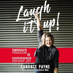 Laugh It Up!: Embrace Freedom and Experience Defiant Joy Audiobook, by Candace Payne