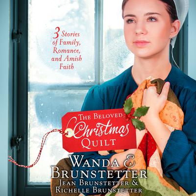 The Beloved Christmas Quilt: Three Stories of Family, Romance, and Amish Faith Audiobook, by Wanda E. Brunstetter