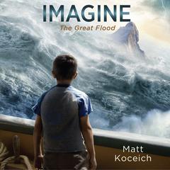 Imagine...The Great Flood Audiobook, by Matt Koceich