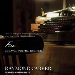 Fires: Essays, Poems, Stories Audiobook, by Raymond Carver