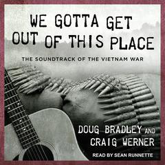 We Gotta Get Out of This Place: The Soundtrack of the Vietnam War Audiobook, by Doug Bradley