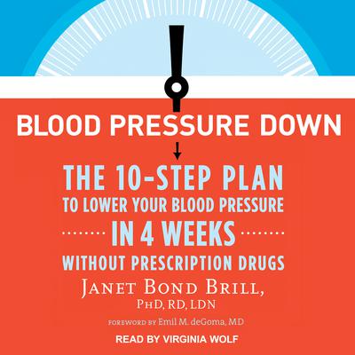 Blood Pressure Down: The 10-Step Plan to Lower Your Blood Pressure in 4 Weeks--Without Prescription Drugs Audiobook, by Janet Bond Brill 
