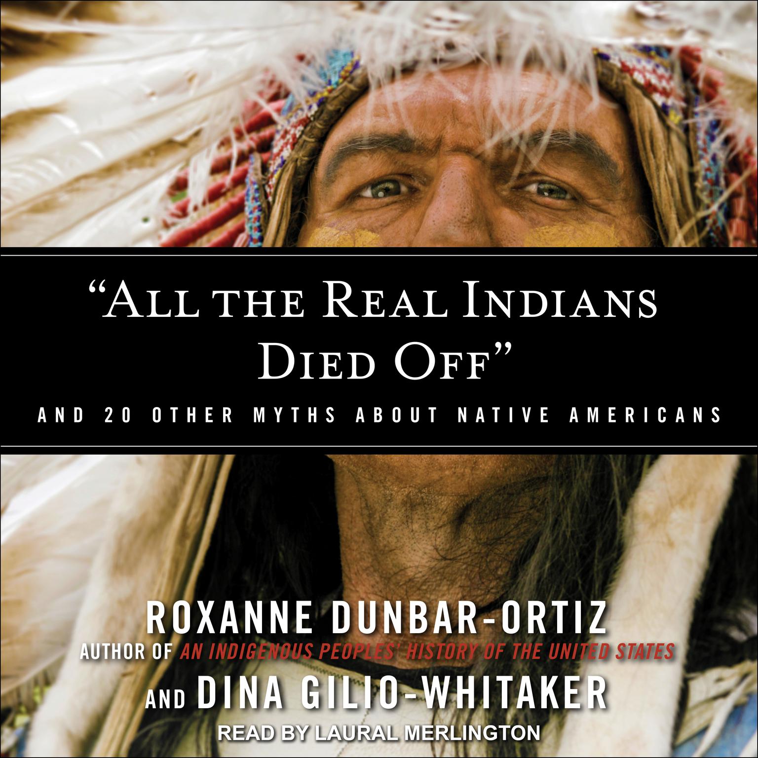 “All the Real Indians Died Off”: And 20 Other Myths About Native Americans Audiobook, by Roxanne Dunbar-Ortiz