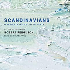 Scandinavians: In Search of the Soul of the North Audiobook, by Robert Ferguson