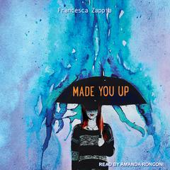 Made You Up Audiobook, by Francesca Zappia