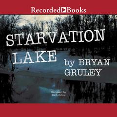 Starvation Lake Audiobook, by Bryan Gruley