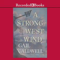 A Strong West Wind: A Memoir Audiobook, by Gail Caldwell