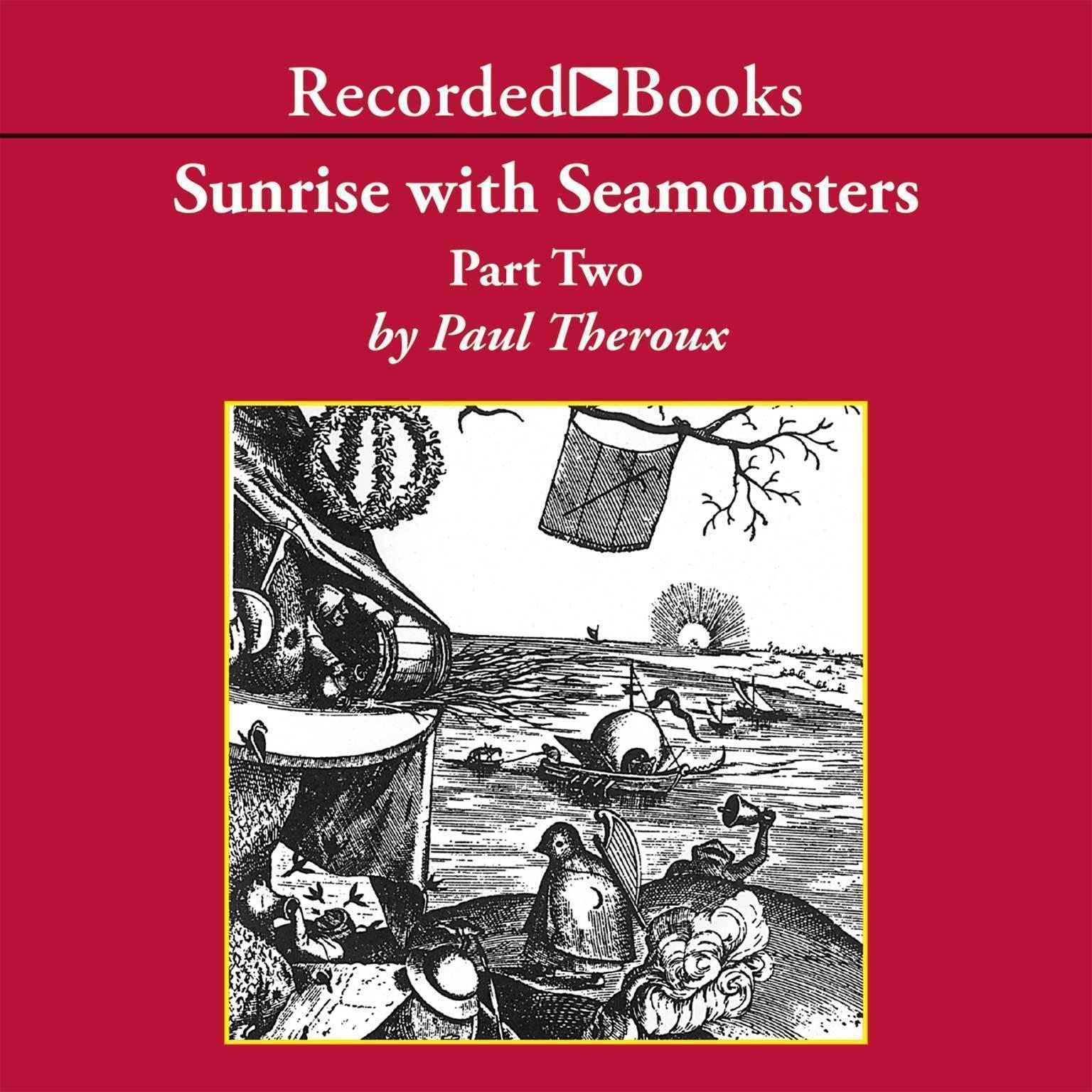 Sunrise with Seamonsters, Part Two: Part Two Audiobook, by Paul Theroux