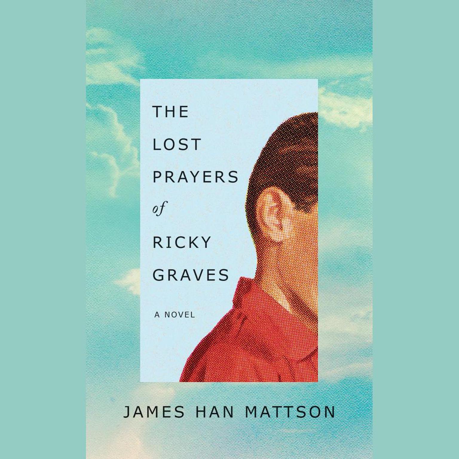 The Lost Prayers of Ricky Graves: A Novel Audiobook, by James Han Mattson