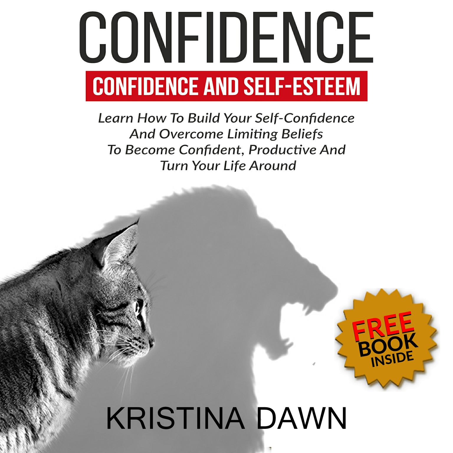 Confidence And Self-Esteem:  How to Build Your Confidence And Overcome Limiting Beliefs Audiobook, by Kristina Dawn