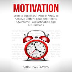 Motivation and Personality: Secrets Successful People Know To Achieve Better Focus & Habits That Stick Audiobook, by Kristina Dawn