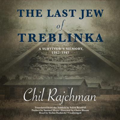 The Last Jew of Treblinka: A Survivor’s Memory, 1942–1943 Audiobook, by Chil Rajchman