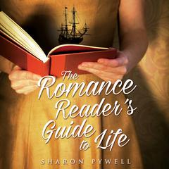 The Romance Readers Guide to Life: A Novel Audiobook, by Sharon Pywell
