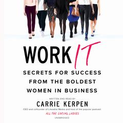 Work It: Secrets for Success from the Boldest Women in Business Audiobook, by Carrie Kerpen