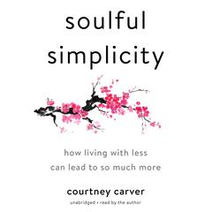 Soulful Simplicity: How Living with Less Can Lead to So Much More Audiobook, by Courtney Carver