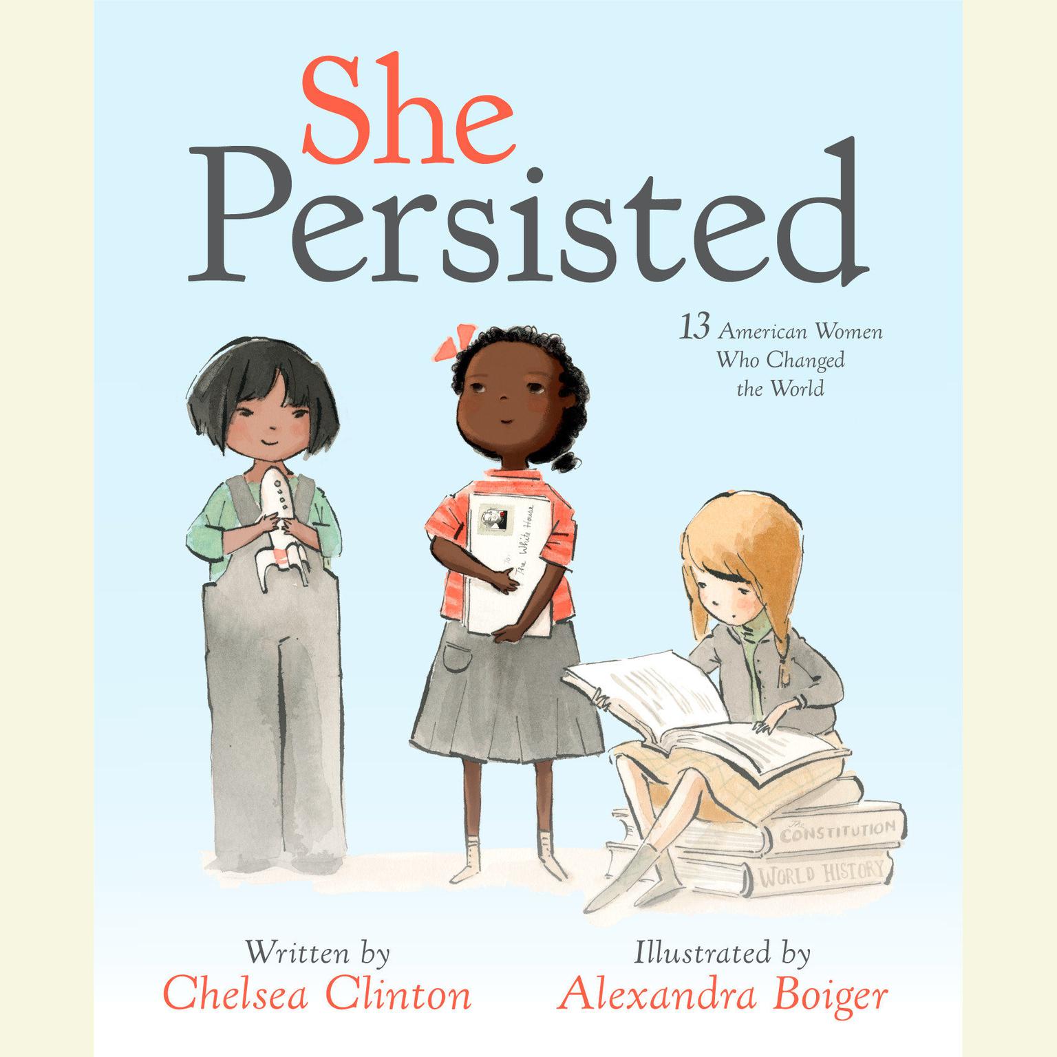 She Persisted: 13 American Women Who Changed the World Audiobook, by Chelsea Clinton