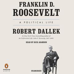 Franklin D. Roosevelt: A Political Life Audiobook, by Robert Dallek