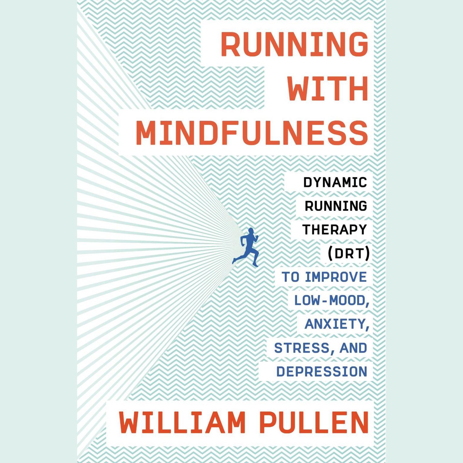Running with Mindfulness: Dynamic Running Therapy (DRT) to Improve Low-mood, Anxiety, Stress, and Depression Audiobook, by William Pullen