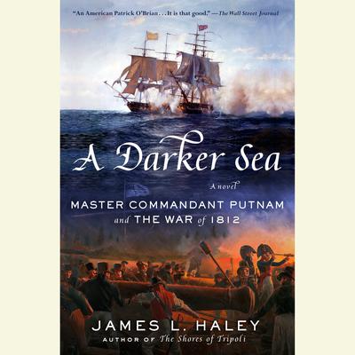 A Darker Sea: Master Commandant Putnam and the War of 1812 Audiobook, by James L. Haley