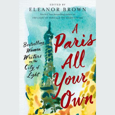 A Paris All Your Own: Bestselling Women Writers on the City of Light Audiobook, by Eleanor Brown