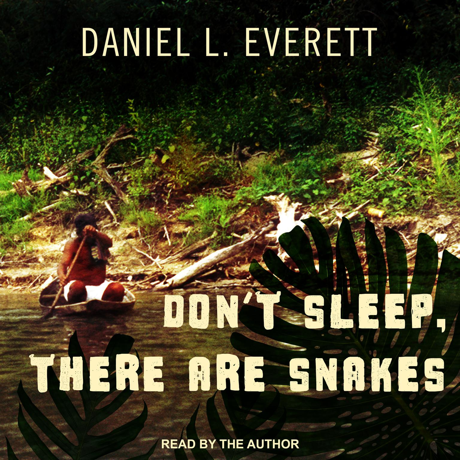 Dont Sleep, There Are Snakes: Life and Language in the Amazonian Jungle Audiobook, by Daniel L. Everett
