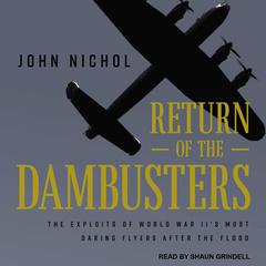 Return of the Dambusters: The Exploits of World War II's Most Daring Flyers After the Flood Audiobook, by John Nichol