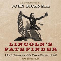 Lincoln's Pathfinder: John C. Fremont and the Violent Election of 1856 Audiobook, by 