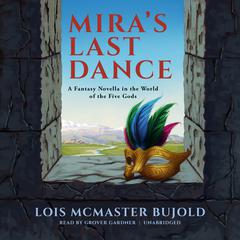 Mira’s Last Dance: A Fantasy Novella in the World of the Five Gods Audiobook, by Lois McMaster Bujold