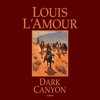 Dark Canyon: A Novel Audiobook, by Louis L’Amour