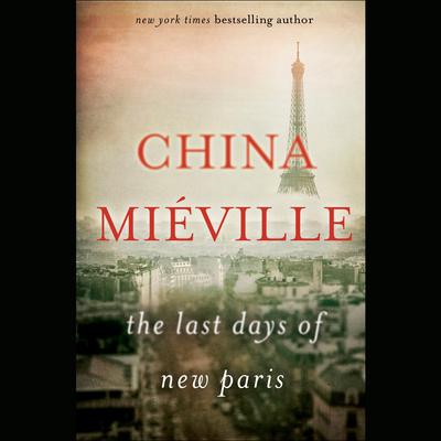 The Last Days of New Paris Audiobook, by China Miéville
