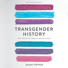 Transgender History, second edition: The Roots of Todays Revolution Audiobook, by Susan Stryker