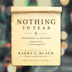 Nothing to Fear: Principles and Prayers to Help You Thrive in a Threatening World Audiobook, by Barry C. Black