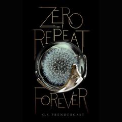 Zero Repeat Forever Audiobook, by G. S. Prendergast