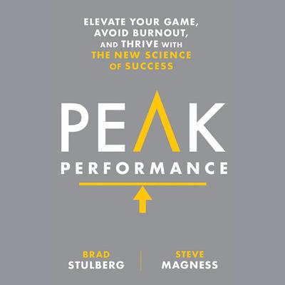 Peak Performance: Elevate Your Game, Avoid Burnout, and Thrive with the New Science of Success Audiobook, by Brad Stulberg