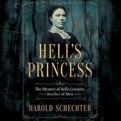 Hells Princess: The Mystery of Belle Gunness, Butcher of Men Audiobook, by Harold Schechter