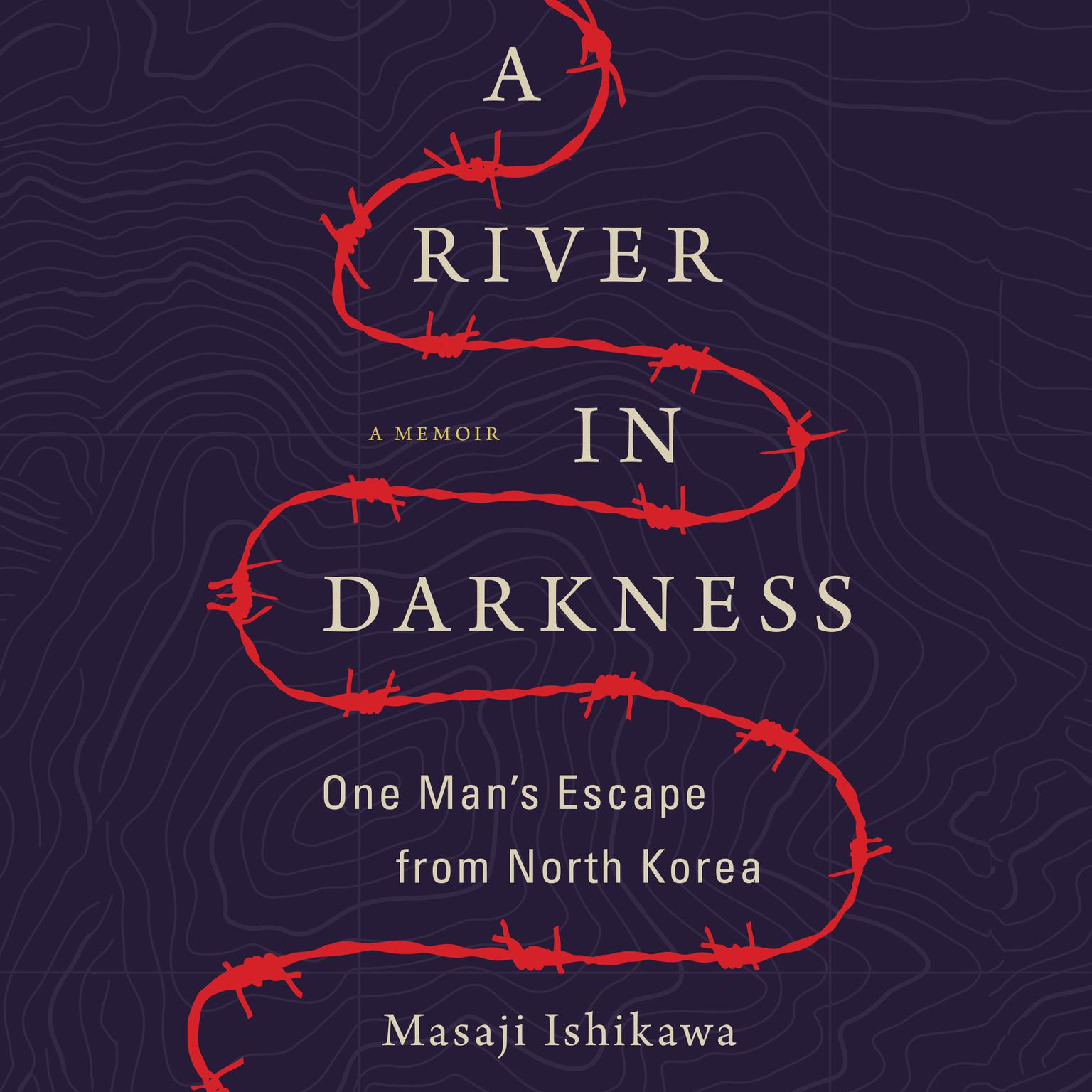 A River in Darkness: One Mans Escape from North Korea Audiobook, by Masaji Ishikawa