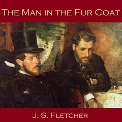 The Man in the Fur Coat Audiobook, by J. S. Fletcher