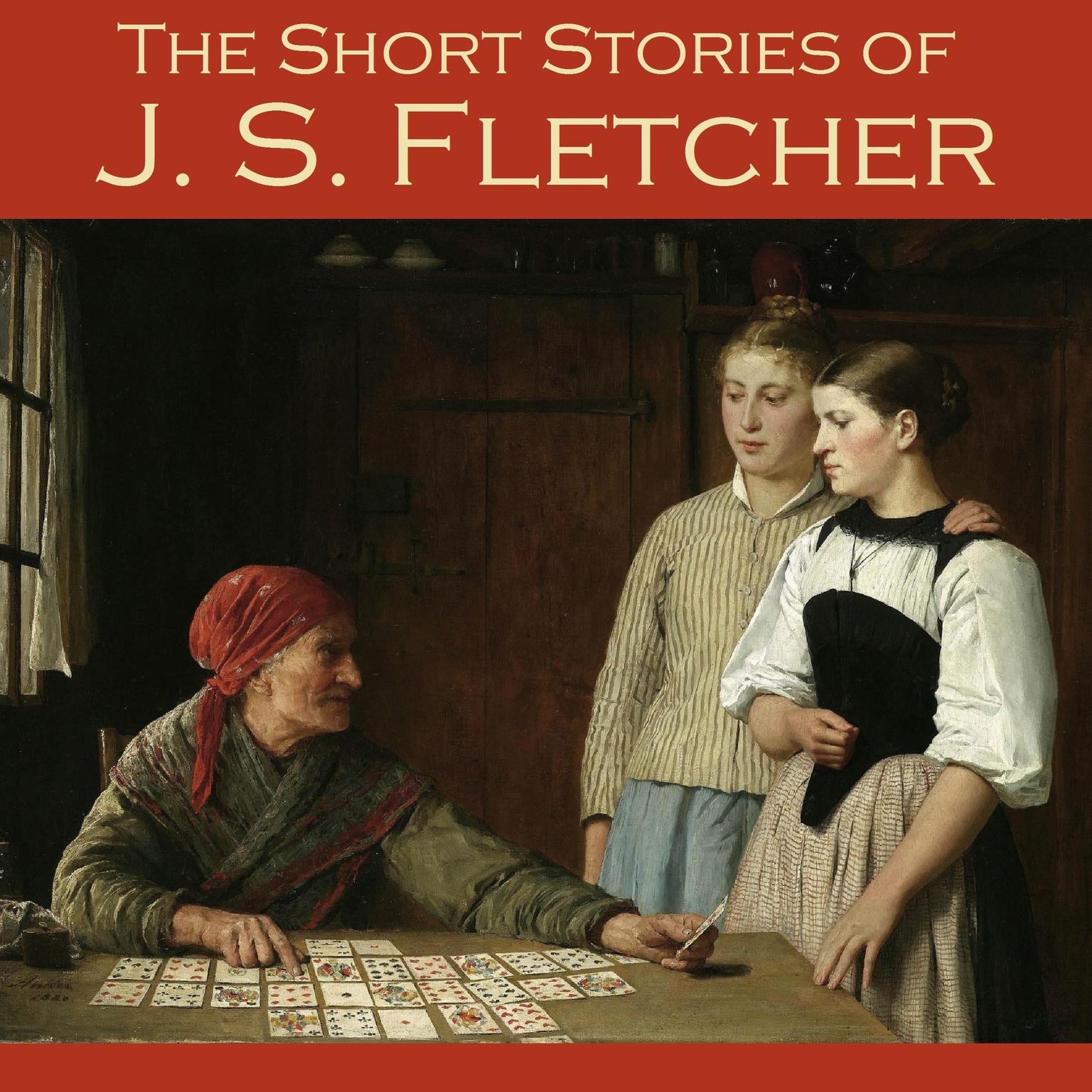 The Short Stories of J. S. Fletcher Audiobook, by J. S. Fletcher