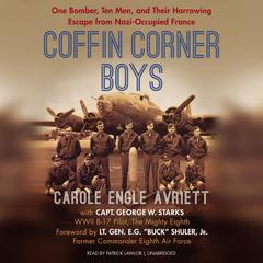 Coffin Corner Boys: One Bomber, Ten Men, and Their Harrowing Escape from Nazi-Occupied France Audiobook, by Carole Engle Avriett