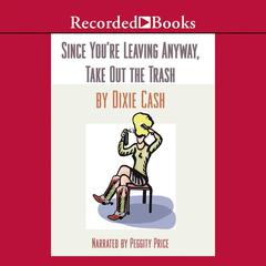 Since You're Leaving Anyway, Take Out the Trash Audiobook, by Dixie Cash