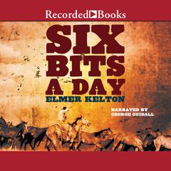 Six Bits a Day Audiobook, by Elmer Kelton